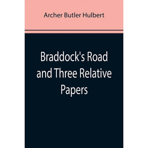 Braddock's Road and Three Relative Papers, (Paperback)