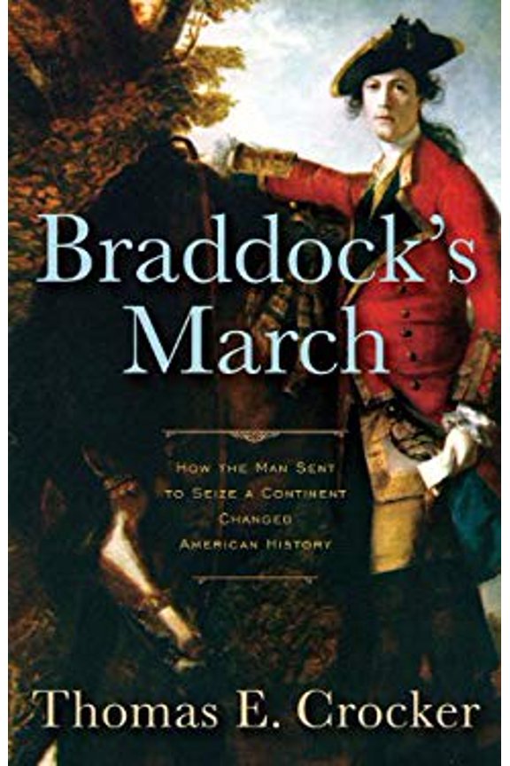 Pre-Owned Braddock's March: How the Man Sent to Seize a Continent Changed American History (Hardcover) 1594160961 9781594160967