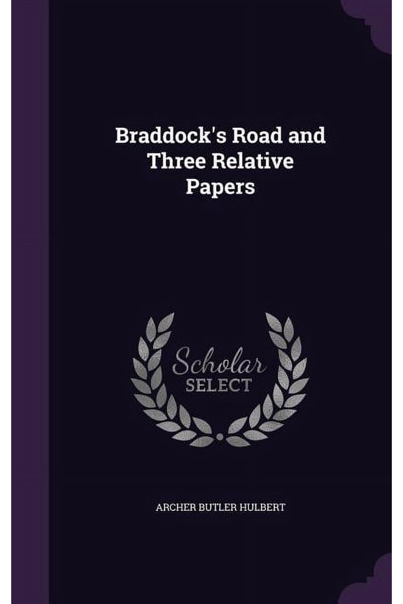 Braddock's Road and Three Relative Papers (Hardcover)