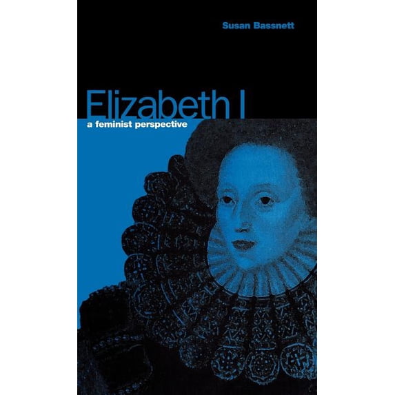 Bradford Peace Studies Papers Elizabeth I: A Feminist Perspective, (Hardcover)