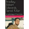thumbnail image 1 of Bradley Robert Edwards, Serial Killer An Anthology of True Crime, (Paperback), 1 of 1