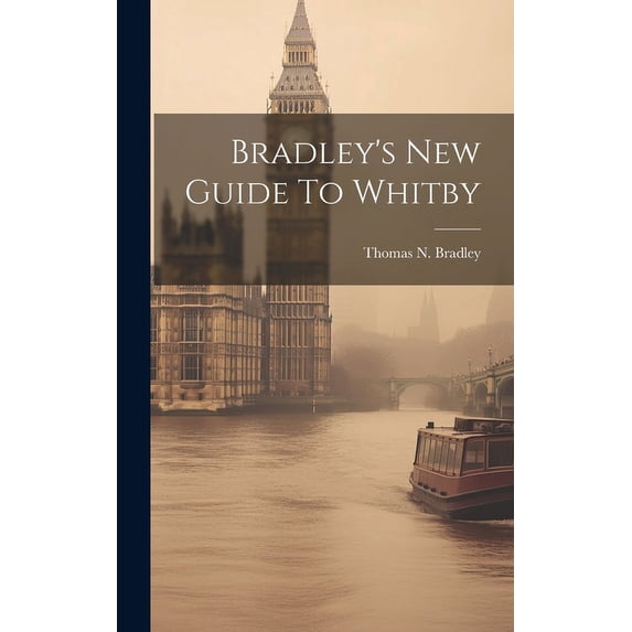 Bradley's New Guide To Whitby, (Hardcover)