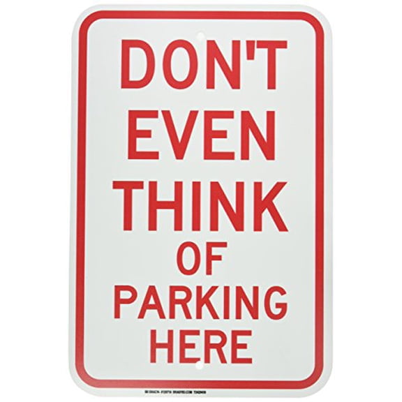 Brady 129718 Traffic Control Sign, Legend"Don't Even Think of Parking Here", 18" Height, 12" Weight, Red on White