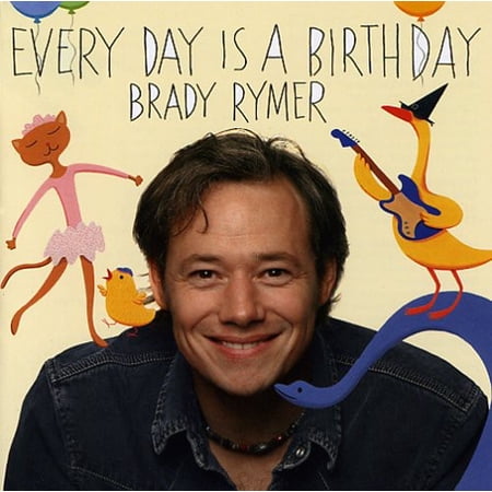 Brady Rymer - Everyday Is a Birthday - Music & Performance - CD