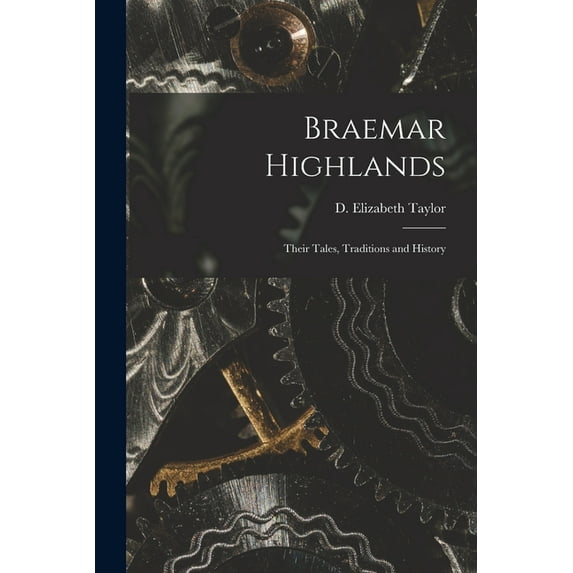 Braemar Highlands : Their Tales, Traditions and History