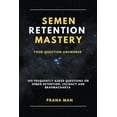 thumbnail image 1 of Brahmacharya Semen Retention Mastery-Your Question Answered-109 Frequently Asked Questions on Semen Retention, Celibacy and Brahmacha, Book 1, (Paperback), 1 of 1
