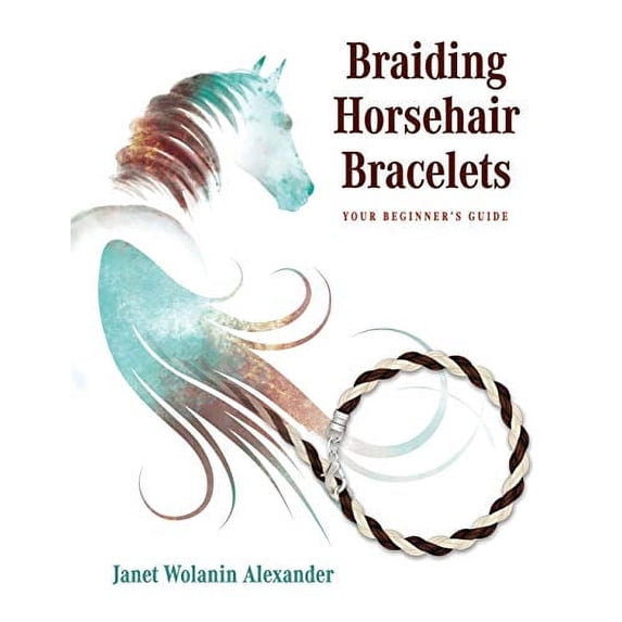 Pre-Owned Braiding Horsehair Bracelets: Your Beginner's Guide Paperback