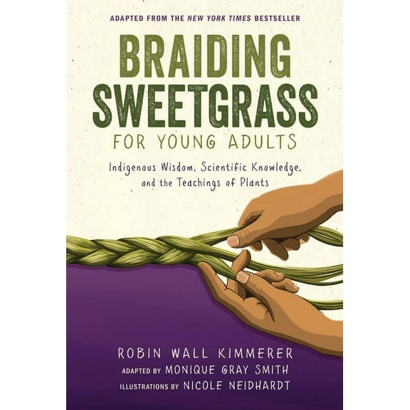 Braiding Sweetgrass for Young Adults: Indigenous Wisdom, Scientific Knowledge, and the Teachings of Plants, (Hardcover)