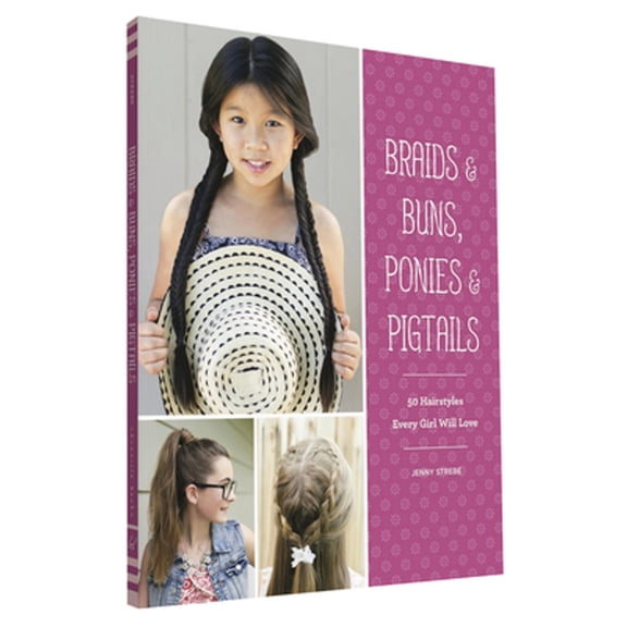 Pre-Owned Braids & Buns, Ponies & Pigtails: 50 Hairstyles Every Girl Will Love (Paperback) 1452151601 9781452151601