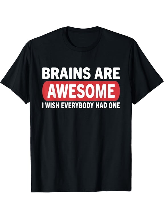 Brain Are Awesome Wish Everybody Had One Funny Unisex T-Shirt