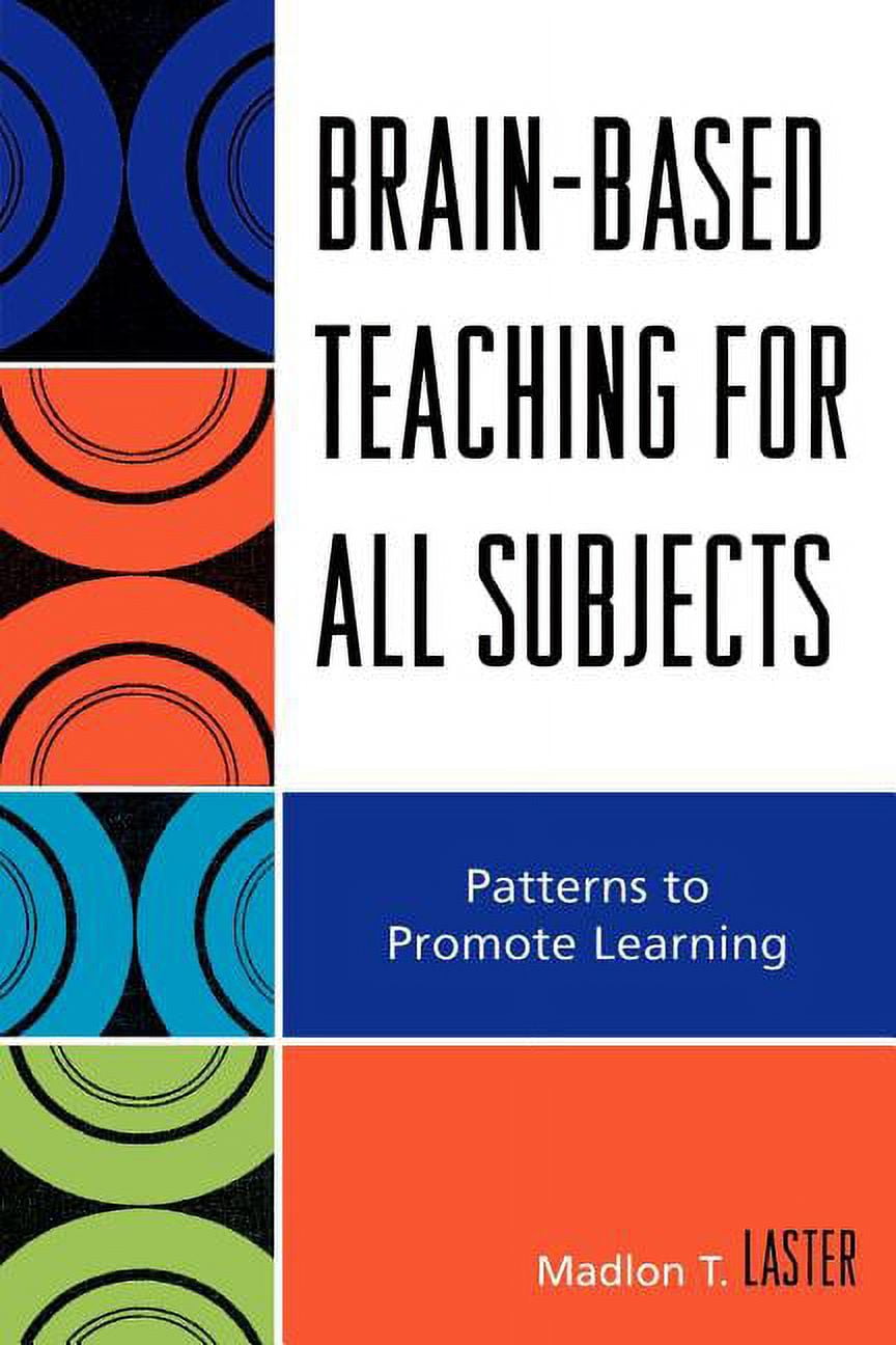Brain-Based Teaching for All Subjects: Patterns to Promote Learning ...