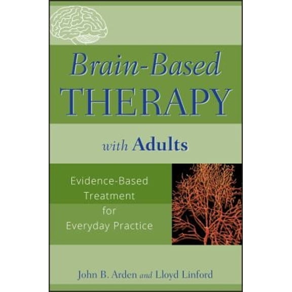 Pre-Owned Brain-Based Therapy with Adults: Evidence-Based Treatment for Everyday Practice (Paperback) 0470138904 9780470138908