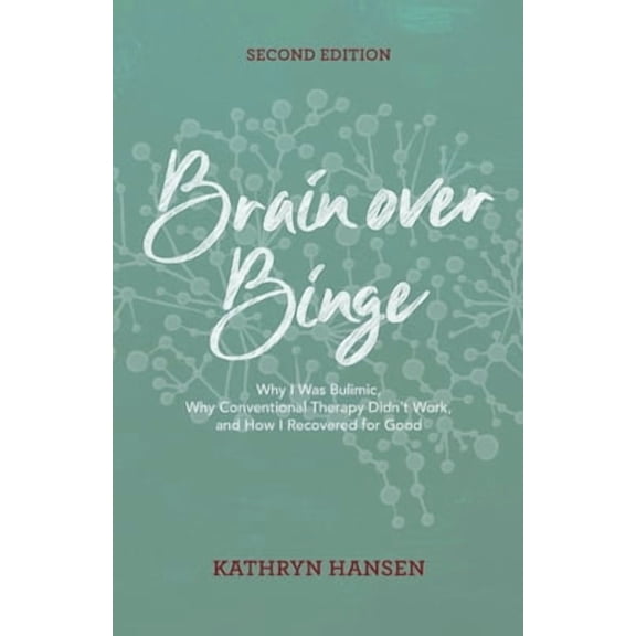 Pre-Owned Brain over Binge: Why I Was Bulimic, Why Conventional Therapy Didn't Work, and How I Recovered for Good by Kathryn Hansen (Paperback), Health, Mind & Body, English