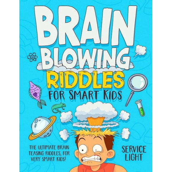 Brain Blowing Riddles for Smart Kids: The Ultimate Brain Teasing Riddles for Smart Kids!, (Paperback)