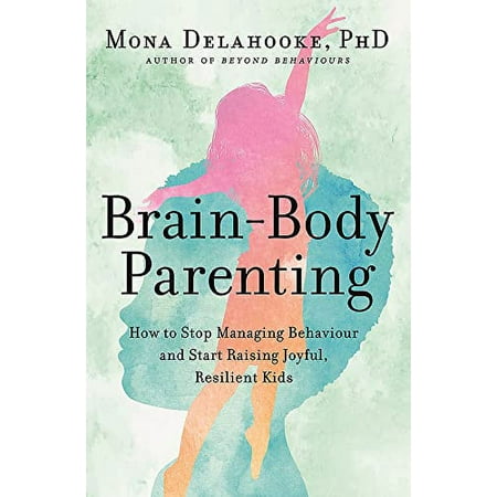 Pre-Owned Brain-Body Parenting: How to Stop Managing Behaviour and Start Raising Joyful Resilient Kids (Paperback) 1529398851 9781529398854