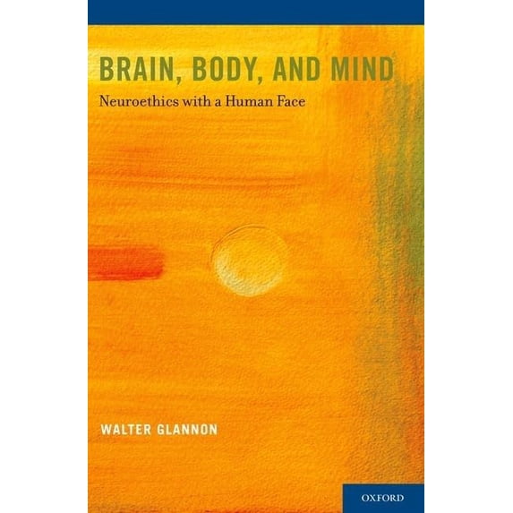 Pre-Owned Brain, Body, and Mind: Neuroethics with a Human Face (Paperback) 0199315795 9780199315796