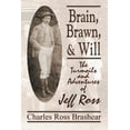 thumbnail image 1 of Brain, Brawn, and Will: The Turmoils and Adventures of Jeff Ross, (Paperback), 1 of 1