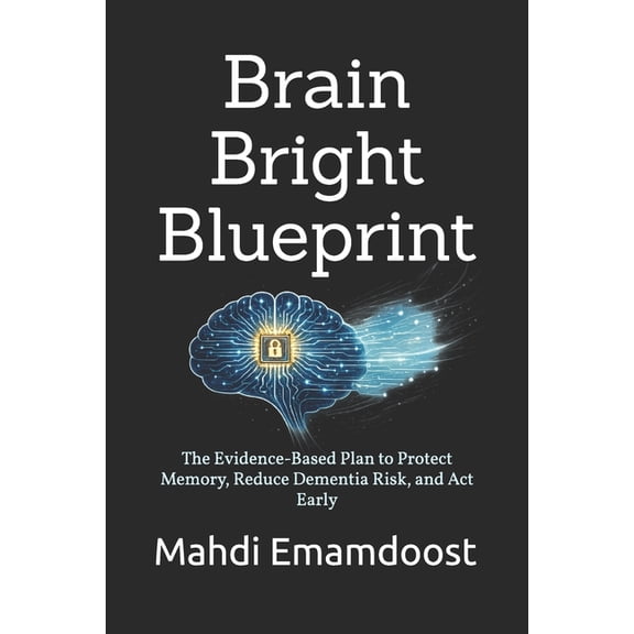 Brain Bright Blueprint: The Evidence-Based Plan to Protect Memory, Reduce Dementia Risk, and Act Early, (Paperback)