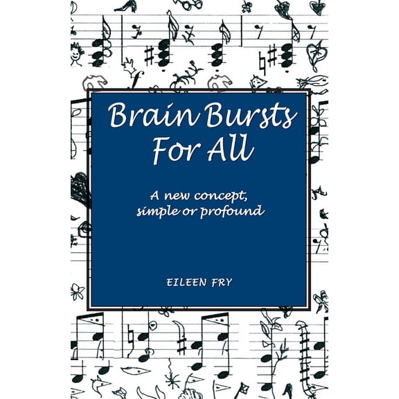 Brain Bursts Brain Bursts For All: A new concept, simple or profound, Book 1, (Paperback)