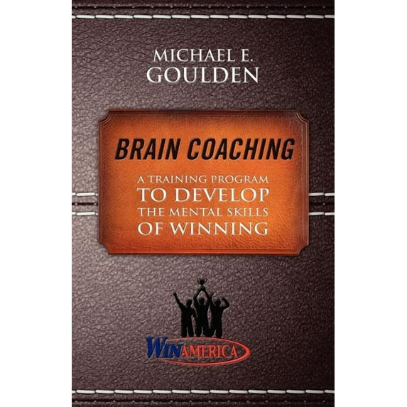 Brain Coaching: A Training Program to Develop the Mental Skills of Winning, (Paperback)