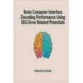 thumbnail image 1 of Brain Computer Interface Decoding Performance using EEG Error Related Potentials (Paperback), 1 of 1