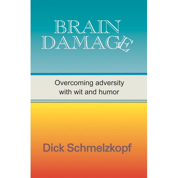 Brain Damage: Overcoming Adversity With Wit And Humor (Paperback)