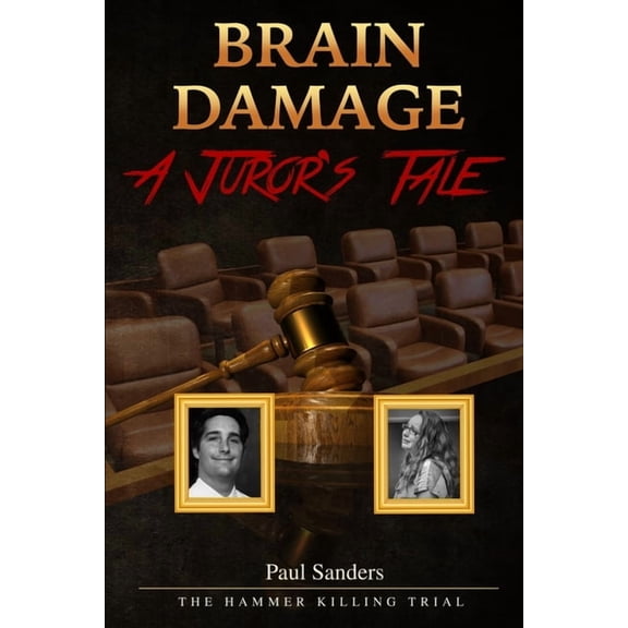 Brain Damage: A Juror's Tale: The Hammer Killing Trial