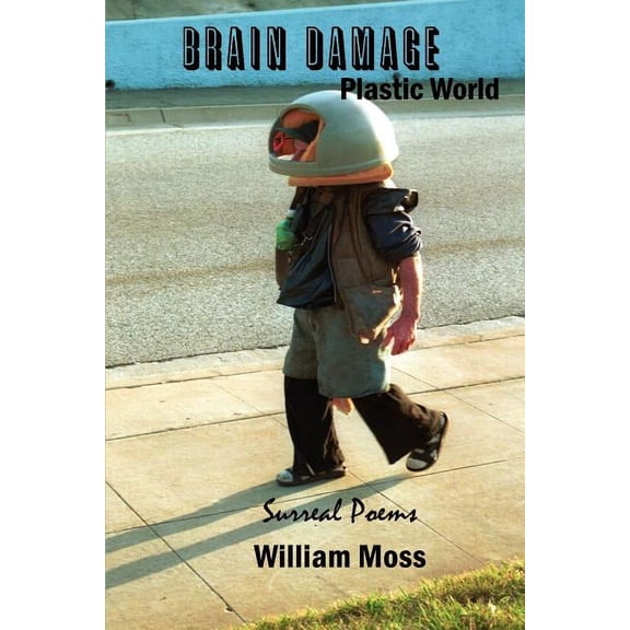 Brain Damage Plastic World : Surreal Poems