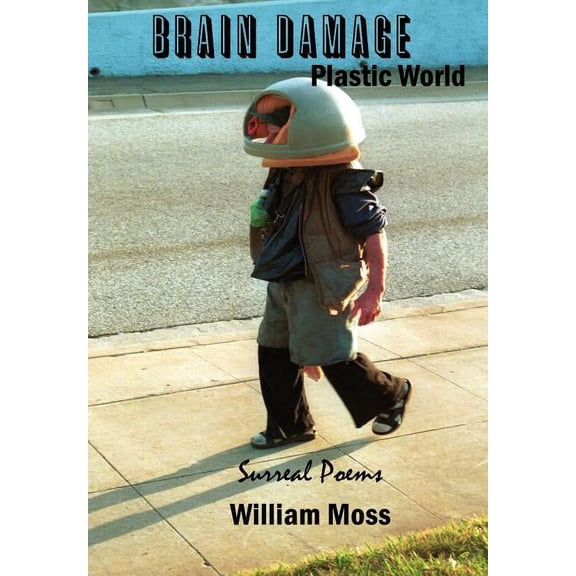 Brain Damage Plastic World : Surreal Poems