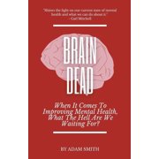 Brain Dead When It To Improving Mental Health, What The Hell Are We Waiting For?, Paperback
