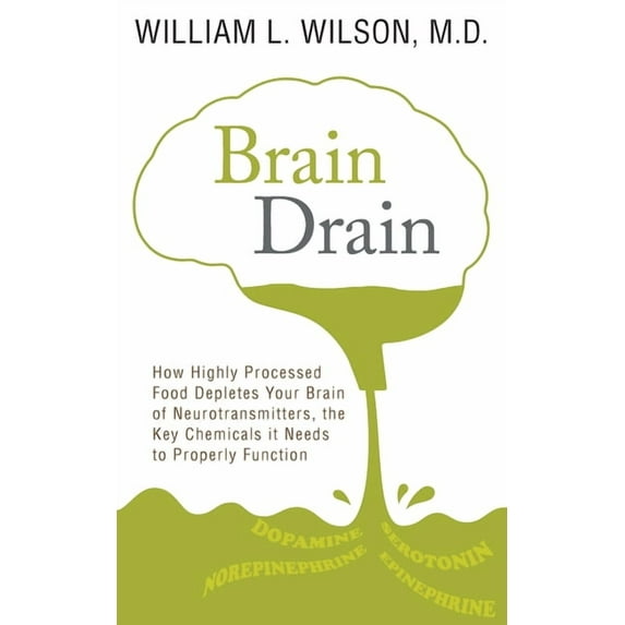 Brain Drain: How Highly Processed Food Depletes Your Brain of Neurotransmitters, the Key Chemicals It Needs to Properly , (Paperback)