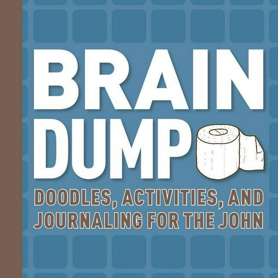 Brain Dump : Doodles, Activities, and Journaling for the John (Hardcover)