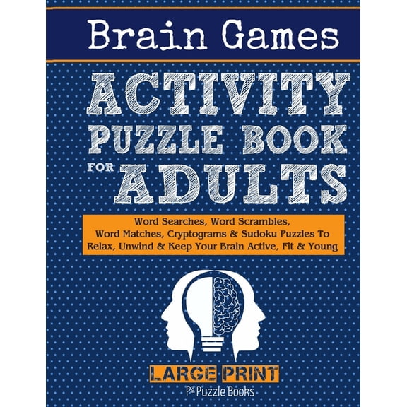 Brain Games: Brain Games Activity Puzzle Book For Adults: Word Searches, Word Scrambles, Word Matches Cryptograms & Sudoku Puzzles To Relax, Unwind & Keep Your Brain Active, Fit & Young (Paperback)(La