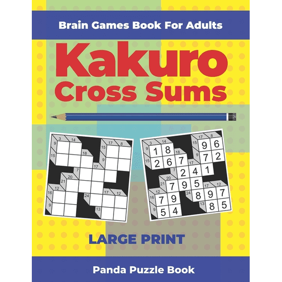 Brain Games Book For Adults - Kakuro Cross Sums - Large Print: 200 Mind Teaser Puzzles For Adults, (Paperback)