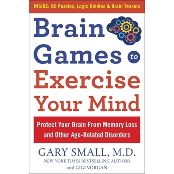 Pre-Owned Brain Games to Exercise Your Mind: Protect Your Brain from Memory Loss and Other Age-Related Disorders: 90 Puzzles, Logic Riddles & Brain Teasers (Paperback) 1630061891 9781630061890