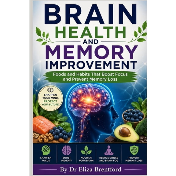 Brain Health and Memory Movement: Foods and Habits That Boost Focus and Prevent Memory Loss, (Paperback)