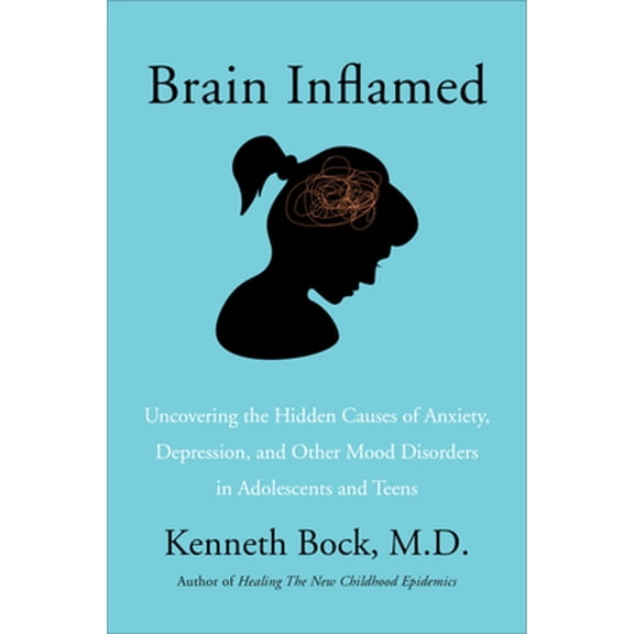Pre-Owned Brain Inflamed: Uncovering the Hidden Causes of Anxiety, Depression, and Other Mood Disorders in Adolescents and Teens (Hardcover) 0062970879 9780062970879