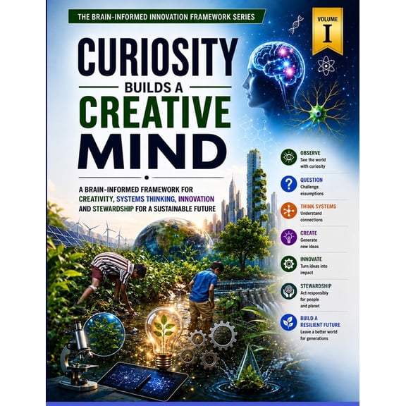 The Brain-Informed Innovation Framework Curiosity Builds a Creative Mind: A Brain-Informed Innovation Framework for Systems Thinking, Climate Resilience and Ste, Book 1, (Paperback)