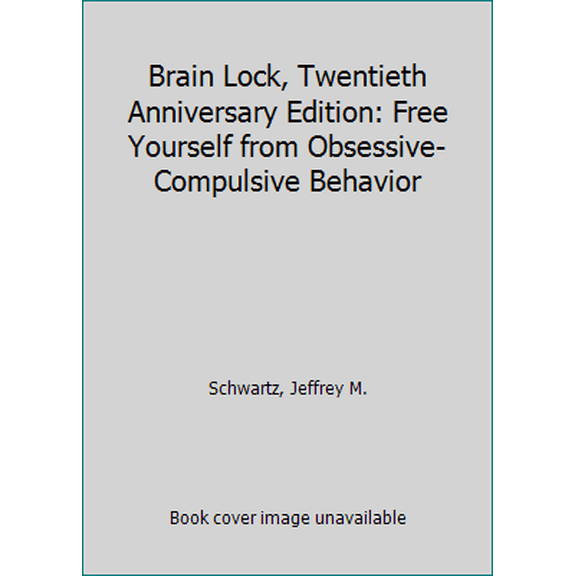 Pre-Owned Brain Lock, Twentieth Anniversary Edition: Free Yourself from Obsessive-Compulsive Behavior (Paperback) 006256143X 9780062561435