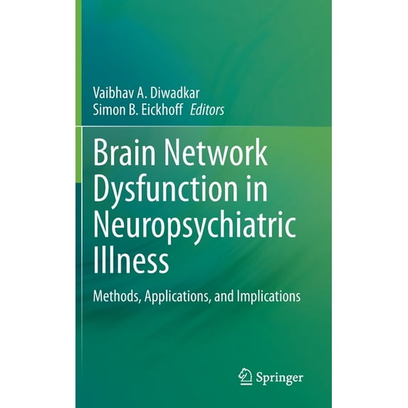 Brain Network Dysfunction in Neuropsychiatric Illness: Methods, Applications, and Implications, (Hardcover)