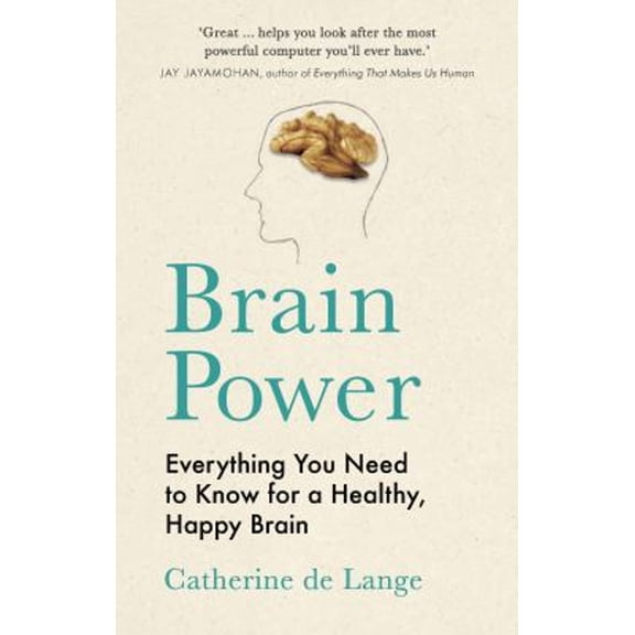 Pre-Owned Brain Power: Everything You Need to Know for a Healthy, Happy Brain (Hardcover) 1789293383 9781789293388