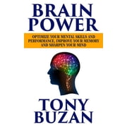 Brain Power Optimize Your Mental Skills and Performance, Improve Your Memory and Sharpen Your Mind, Paperback