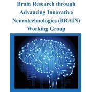Brain Research through Advancing Innovative Neurotechnologies BRAIN Working Group Paperback