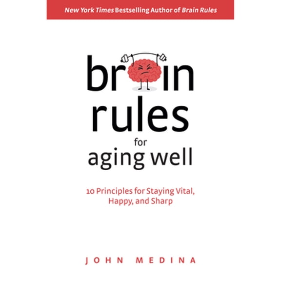 Pre-Owned Brain Rules for Aging Well: 10 Principles for Staying Vital, Happy, and Sharp, (Hardcover)