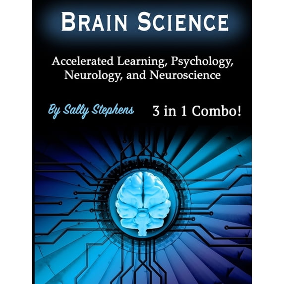 Brain Science: Accelerated Learning, Psychology, Neurology, and Neuroscience (Paperback)
