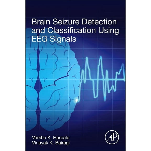 Brain Seizure Detection and Classification Using Eeg Signals, (Paperback)