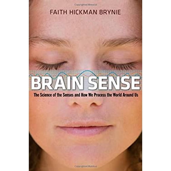 Pre-Owned Brain Sense: The Science of the Senses and How We Process the World Around Us (Hardcover) 0814413242 9780814413241