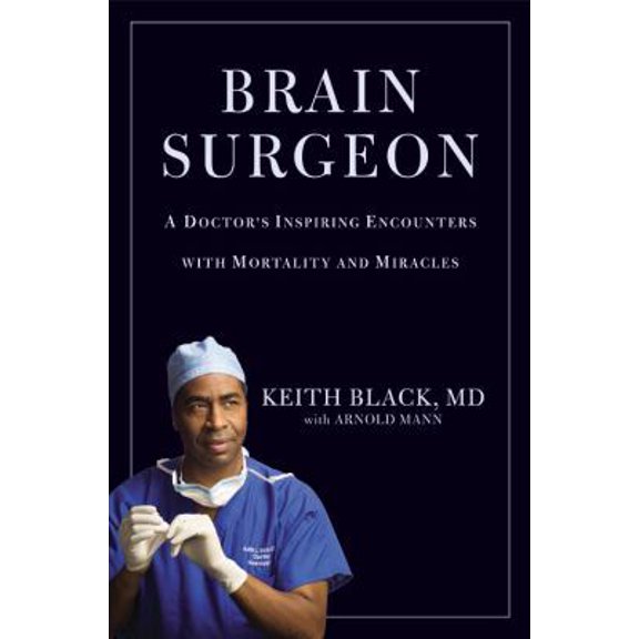 Pre-Owned Brain Surgeon: A Doctor's Inspiring Encounters with Mortality and Miracles (Hardcover) 0446581097 9780446581097
