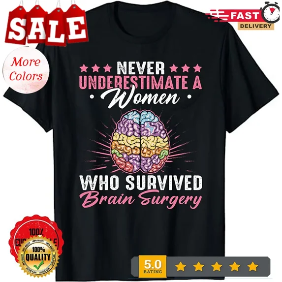Brain Surgery Never Underestimate a Women Who Survived Gift T-Shirt, Brain Ca...