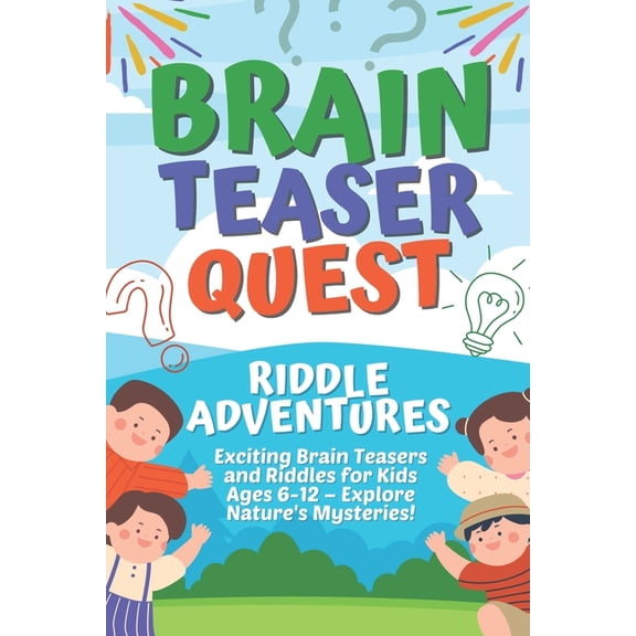 Brain Teaser Quest: Riddle Adventures: Exciting Brain Teasers and Riddles for Kids Ages 6-12 - Explore Nature's Mysterie, (Paperback)